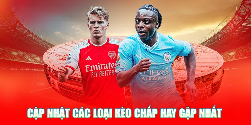 Cập nhật các loại kèo chấp hay gặp nhất